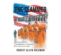 Robert Allyn Go The Slammer: A Critique of Prison Overpopulation, a (Tascabile)