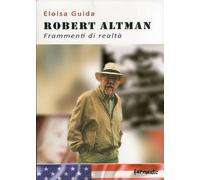 Robert Altman. Frammenti di Realtà - [Fermenti Editrice]