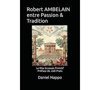 Robert AMBELAIN entre Passion & Tradition: Le Rite Ecossais Primitif Préface de Joël Prats