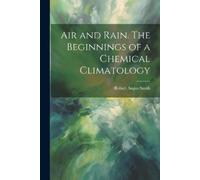 Robert Angus Sm Air and Rain. The Beginnings of a Chemical Climatol (Tascabile)