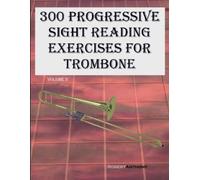 Robert Anthony 300 Progressive Sight Reading Exercises for Trombone (Tascabile)