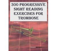 Robert Anthony 300 Progressive Sight Reading Exercises for Trombone (Tascabile)