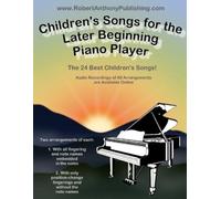 Robert Anthony Children's Songs for the Later Beginning Piano Player (Tascabile)