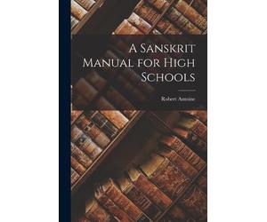 Robert Antoine A Sanskrit Manual for High Schools (Tascabile)