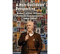 Robert Anton Wi A Non-Euclidean Perspective: Robert Anton Wilson’s P (Tascabile)