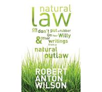 Robert Anton Wi Natural Law, Or Don't Put A Rubber On Your Willy And (Tascabile)