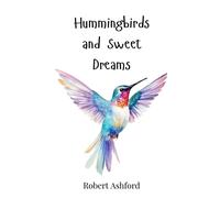 Robert Ashford Hummingbirds and Sweet Dreams (Copertina rigida)