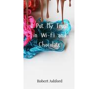 Robert Ashford I Put My Trust in Wi-Fi and Chocolate (Copertina rigida)
