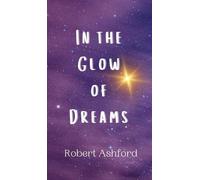 Robert Ashford In the Glow of Dreams (Copertina rigida)