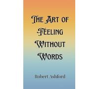 Robert Ashford The Art of Feeling Without Words (Copertina rigida)