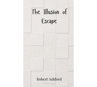 Robert Ashford The Illusion of Escape (Copertina rigida)
