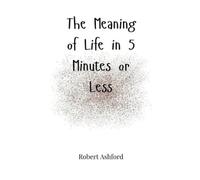 Robert Ashford The Meaning of Life in 5 Minutes or Less (Copertina rigida)