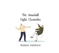 Robert Ashford The Snowball Fight Chronicles (Tascabile)