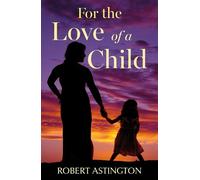 Robert Astington For the Love of a Child (Tascabile)
