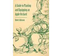 Robert Atkinson A Guide to Planting and Equipping an Apple Orchard (Tascabile)