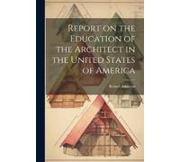 Robert Atkinson Report on the Education of the Architect in the Unit (Tascabile)