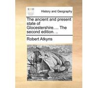 Robert Atkyns The ancient and present state of Glocestershire.... Th (Tascabile)