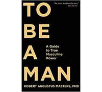 Robert Augustus Masters To Be A Man (Tascabile)