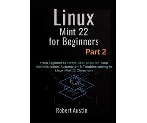 Robert Austin Linux Mint 22 for Beginners Part 2 (Tascabile)