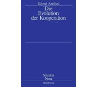 Die Evolution Der Kooperation: Aus Dem Amerikanischen Übersetzt Und Mit Einem Nachwort Von Werner Raub Und Thomas Voss