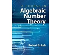 Robert B ASH A Course in Algebraic Number Theory (Tascabile)