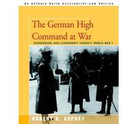 Robert B Asprey The German High Command at War (Tascabile)