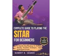 Robert B Degree Complete Guide To Playing The Sitar For Beginners (Tascabile)