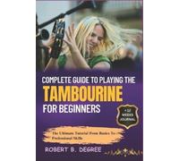 Robert B Degree Complete Guide To Playing The Tambourine For Beginne (Tascabile)