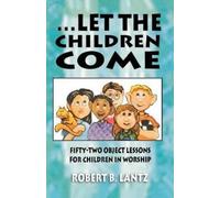 Robert B Lantz Let the Children Come (Tascabile)