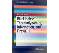 Robert B. Mann Black Holes: Thermodynamics, Information, and Firewal (Tascabile)