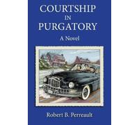 Robert B Perreault Courtship in Purgatory (Tascabile)