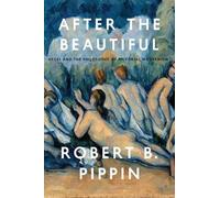 After the Beautiful: Hegel and the Philosophy of Pictorial Modernism [Lingua inglese]