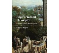 Hegel's Practical Philosophy: Rational Agency as Ethical Life