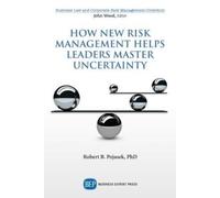 Robert B. Pojas How New Risk Management Helps Leaders Master Uncerta (Tascabile)