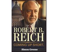 Robert B. Reich 2025 Memoir: Behind The Scenes of Coming Up Short