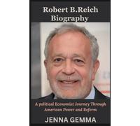 Robert B.Reich Biography: A political Economist Journey Through American power and Reform