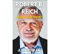 ROBERT B. REICH: Coming Up Short - A Chronicle of America’s Economic Divide