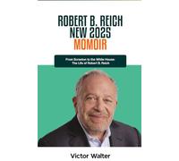 ROBERT B. REICH NEW 2025 MOMOIR: From Scranton to the White House: The Life of Robert B. Reich