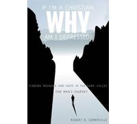 Robert B Somerville If I'm a Christian, Why Am I Depressed? (Tascabile)