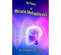 Robert B Stone Stone, Robert B. The Power of Miracle Metaphysics (Tascabile)