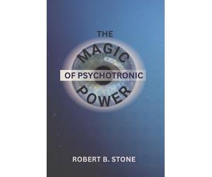 Robert B Stone The Magic of Psychotronic Power (Tascabile)