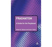 Robert B. Talisse Scott Aikin Pragmatism: A Guide for the Perplexed (Tascabile)
