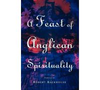 Robert Backhouse A Feast of Anglican Spirituality (Tascabile)