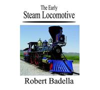 Robert Badella The Early Steam Locomotive (Tascabile)