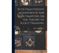 Robert Baden-Po Scoutmastership, a Handbook for Scoutmasters on the (Tascabile)