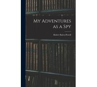 Robert Baden-Powell My Adventures as a Spy (Copertina rigida)