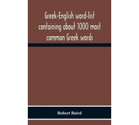 Robert Baird Greek-English Word-List Containing About 1000 Most Comm (Tascabile)