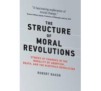 Robert Baker The Structure of Moral Revolutions (Copertina rigida)