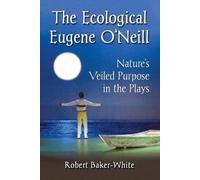 Robert Baker-White The Ecological Eugene O'Neill (Tascabile)