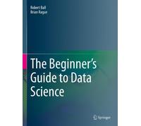 Robert Ball Brian Rague The Beginner's Guide to Data Science (Tascabile)